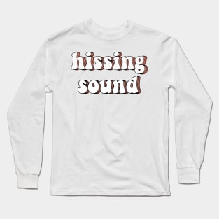 Hissing sound Long Sleeve T-Shirt